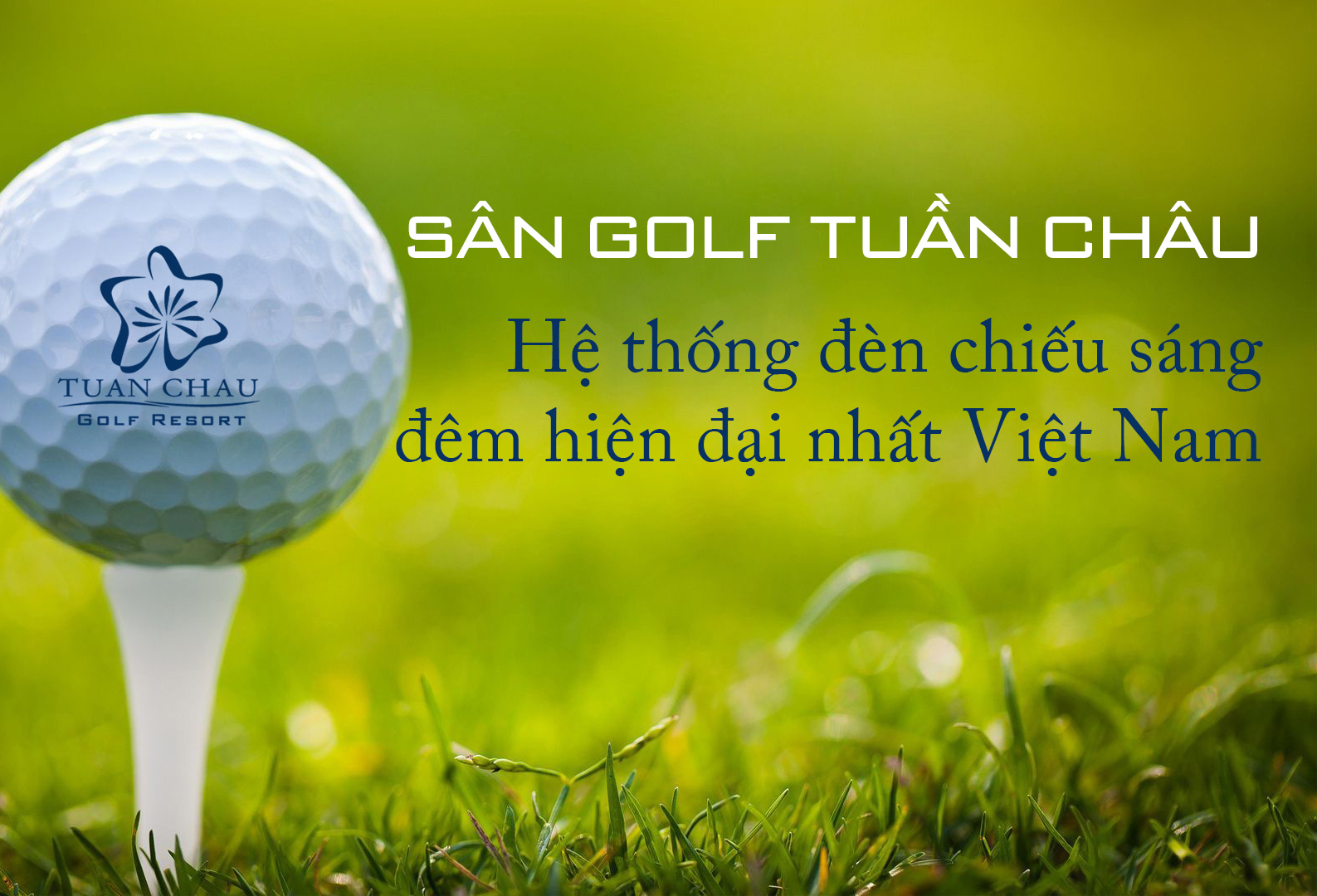 Sân golf Tuần Châu có hệ thống đèn đánh đêm hiện đại nhất Việt Nam